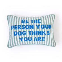Load image into Gallery viewer, "Be The Person Your Dog Thinks You Are" Embroidered Pillow