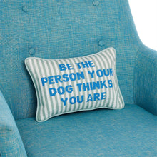 Load image into Gallery viewer, "Be The Person Your Dog Thinks You Are" Embroidered Pillow