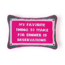 Load image into Gallery viewer, "My Favorite Thing to Make for Dinner is Reservations" Embroidered Pillow