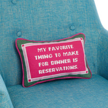 Load image into Gallery viewer, "My Favorite Thing to Make for Dinner is Reservations" Embroidered Pillow